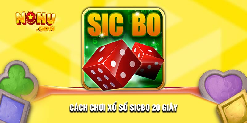 Cách chơi xổ số sicbo 20 giây hiệu quả