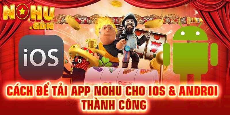 Cách thức tải app Nohu cho IOS & Androi