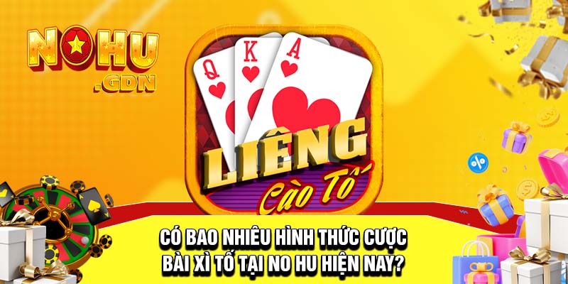 Có bao nhiêu hình thức đặt cược Xì Tố phổ biến?