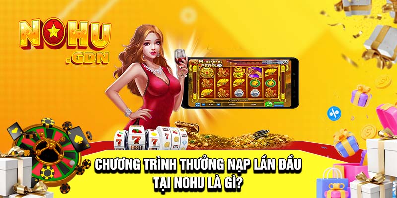 Đôi nét bao quát về chương trình thưởng nạp lần đầu