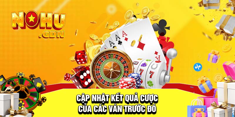 Kết quả các ván cược trước giúp bạn điều chỉnh chiến lược