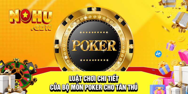 Luật chơi chi tiết của bộ môn Poker